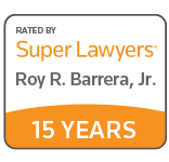 Rated By Super Lawyers Roy R. Barrera, Jr. 15 Years